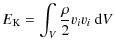$\displaystyle E_{\rm K} = \int_V \frac\rho2 v_i v_i ~{\rm d}V$