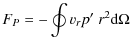 $\displaystyle F_P = -\oint v_{r} p' ~r^2\mbox{d}\Omega$