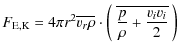 $\displaystyle F_{\rm E,K} = 4\pi r^2\overline{v_{r}\rho}\cdot
\left(~\overline{\frac p\rho+\frac{v_i v_i}2}~\right)$