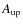 $A_{{\rm up}}$
