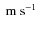 $\mbox{~m~s${}^{-1}$ }$