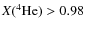 $X(^{4}{\rm He}) > 0.98$