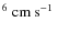 $^{6}\mbox{~cm~s${}^{-1}$ }$