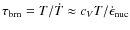$\tau_{\rm brn} = T / \dot{T} \approx c_V T/ \dot{\epsilon}_{\rm nuc}$