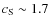 $c_{\rm S}\sim 1.7$