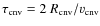 $\tau_{\rm cnv} = 2~R_{\rm cnv} / v_{\rm cnv}$