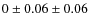 $0 \pm 0.06 \pm 0.06$