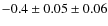 $-0.4 \pm 0.05 \pm 0.06$