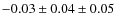 $- 0.03 \pm 0.04 \pm 0.05$