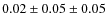 $0.02 \pm 0.05 \pm 0.05$