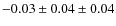 $- 0.03 \pm 0.04 \pm 0.04$