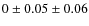 $0 \pm 0.05 \pm 0.06$