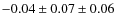$- 0.04 \pm 0.07 \pm 0.06$