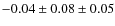 $-0.04 \pm 0.08 \pm 0.05$