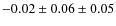$- 0.02 \pm 0.06 \pm 0.05$