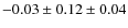 $-0.03\pm 0.12 \pm 0.04$