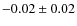 $-0.02 \pm 0.02$