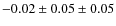 $- 0.02 \pm 0.05 \pm 0.05$