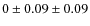 $0 \pm 0.09 \pm 0.09$