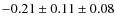 $-0.21 \pm 0.11 \pm 0.08$