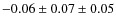 $-0.06 \pm 0.07 \pm 0.05$