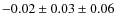 $- 0.02 \pm 0.03 \pm 0.06$