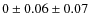 $0 \pm 0.06 \pm 0.07$
