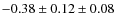 $- 0.38 \pm 0.12 \pm 0.08$