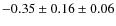 $- 0.35 \pm 0.16 \pm 0.06$