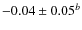 $-0.04\pm 0.05^b$