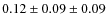 $0.12 \pm 0.09 \pm 0.09$