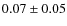 $0.07 \pm 0.05$