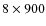 $8 \times 900$