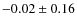 $-0.02\pm0.16$