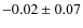 $-0.02\pm 0.07$