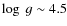 $\log~g \sim 4.5$