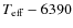 $T_{\rm eff} - 6390$