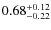 $0.68^{+\rm0.12}_{-0.22}$