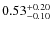 $0.53^{+\rm0.20}_{-0.10}$