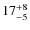 $ 17^{+\rm 8}_{- 5}$
