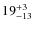 $ 19^{+\rm 3}_{- 13}$
