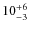 $ 10^{+\rm 6}_{- 3}$