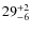 $ 29^{+\rm 2}_{- 6}$