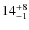 $ 14^{+\rm 8}_{- 1}$