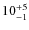 $ 10^{+\rm 5}_{- 1}$