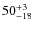 $ 50^{+\rm 3}_{- 18}$