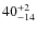 $ 40^{+\rm 2}_{- 14}$