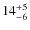 $ 14^{+\rm 5}_{- 6}$
