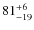 $ 81^{+\rm 6}_{- 19}$
