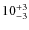 $ 10^{+\rm 3}_{- 3}$